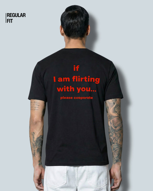 If I Am Flirting With You Please Cooperate - T-Shirt