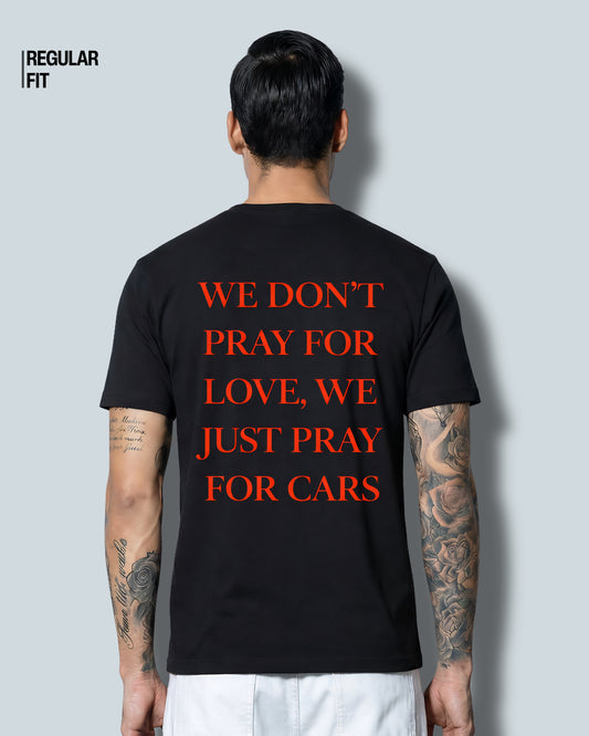 Don't Pray For Love, Just Pray For Cars - T-Shirt