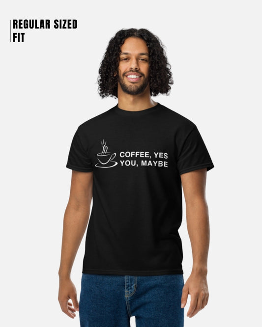 Coffee Yes You Maybe T-Shirt
