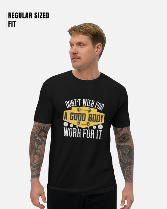Don't Wish For A Good Body T-Shirt