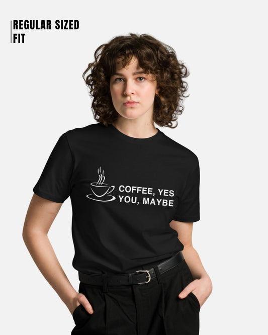 Coffee Yes You Maybe T-Shirt