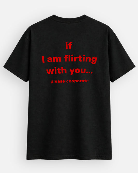 If I Am Flirting With You Please Cooperate - T-Shirt