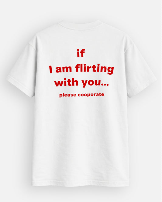 If I Am Flirting With You Please Cooperate - T-Shirt