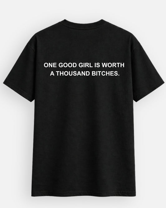 One Good Girl Is Worth A Thousand B*tches T-Shirt