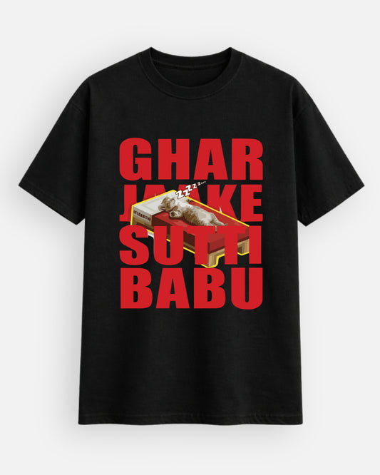 Ghar Jaake Sutti Babu T-Shirt
