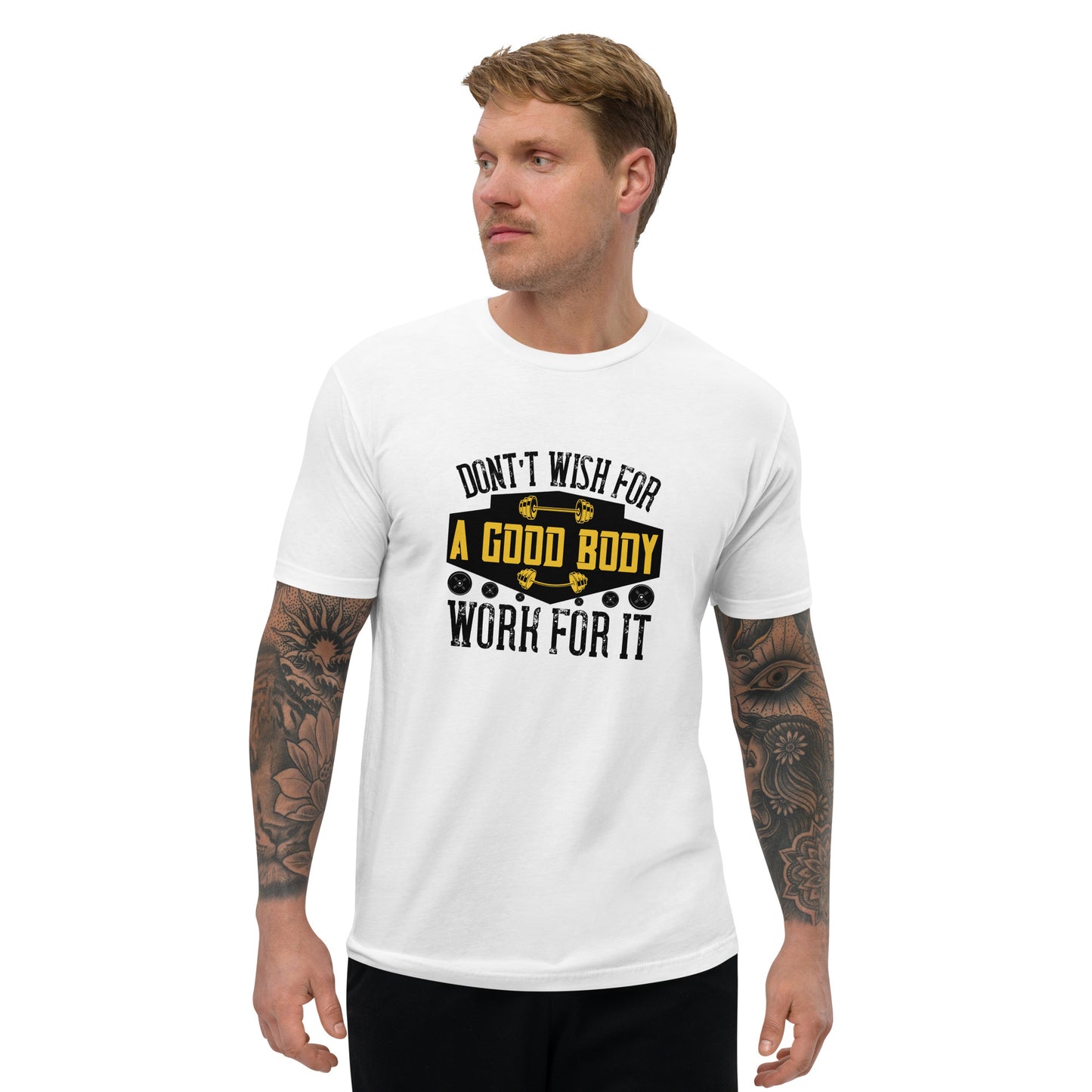 Don't Wish For A Good Body White T-Shirt