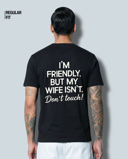 I'm Friendly, But My Wife Isn't Don't Touch - T-Shirt