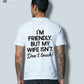 I'm Friendly, But My Wife Isn't Don't Touch - T-Shirt