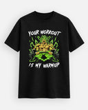 Your Workout Is My Warmup T-Shirt