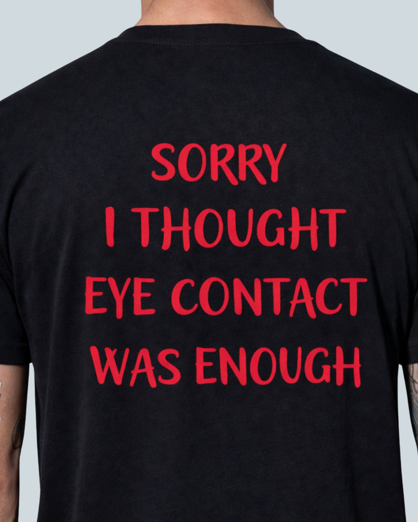 Sorry I Thought Eye Contact Was Enough - T-Shirt