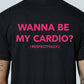 Wanna Be My Cardio - T-Shirt