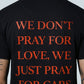 Don't Pray For Love, Just Pray For Cars - T-Shirt