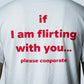 If I Am Flirting With You Please Cooperate - T-Shirt