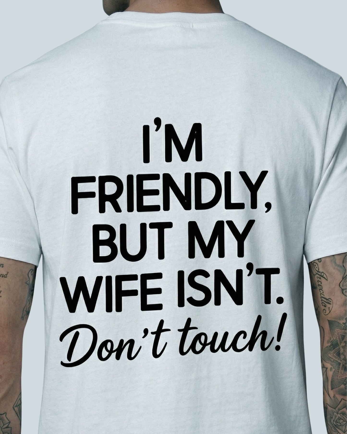 I'm Friendly, But My Wife Isn't Don't Touch - T-Shirt