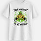Your Workout Is My Warmup T-Shirt