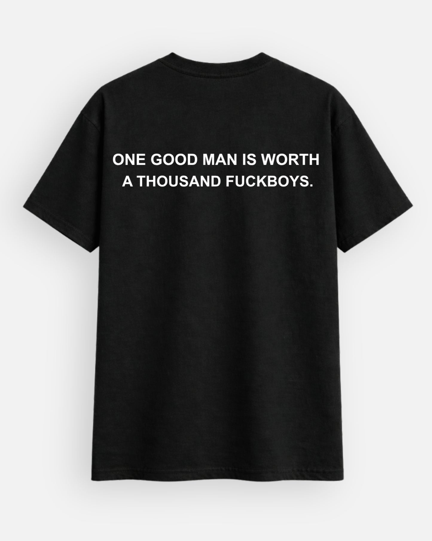 One Good Man Is Worth A Thousand F*ckBoys Regular T-Shirt
