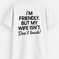I'm Friendly, But My Wife Isn't Don't Touch - T-Shirt