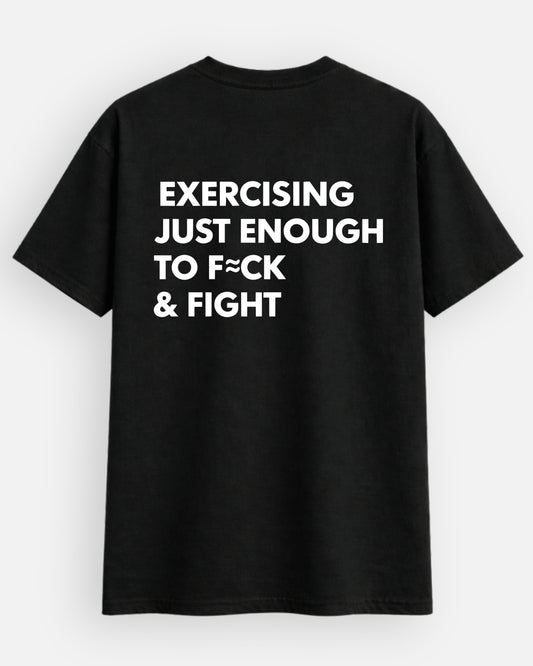 Exercising Enough To F*ck And Fight T-Shirt