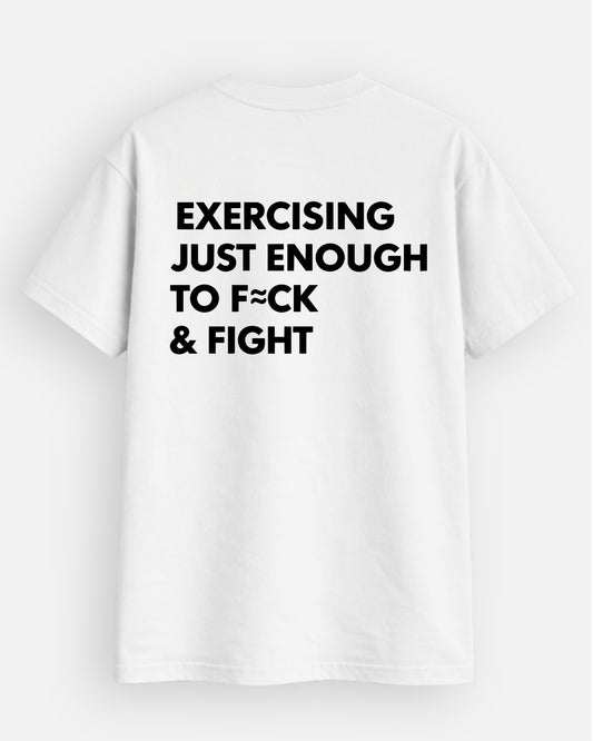 Exercising Enough To F*ck And Fight T-Shirt