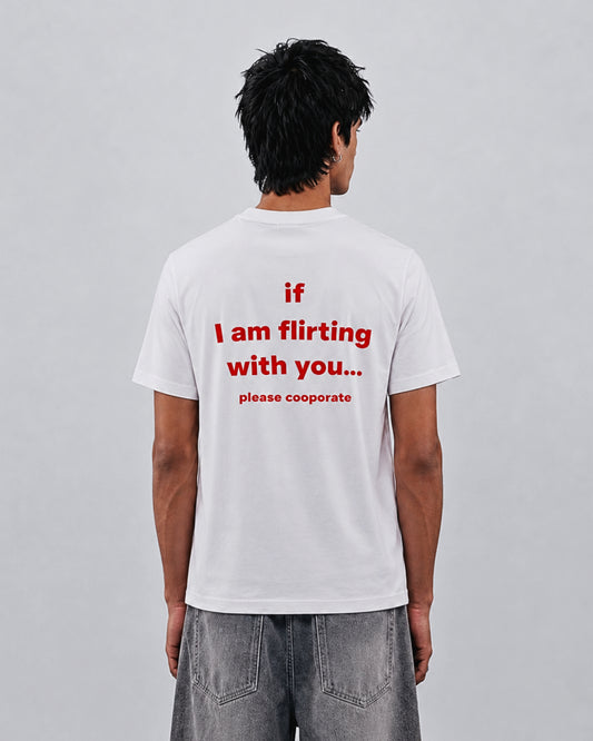 If I Am Flirting With You Please Cooperate - T-Shirt