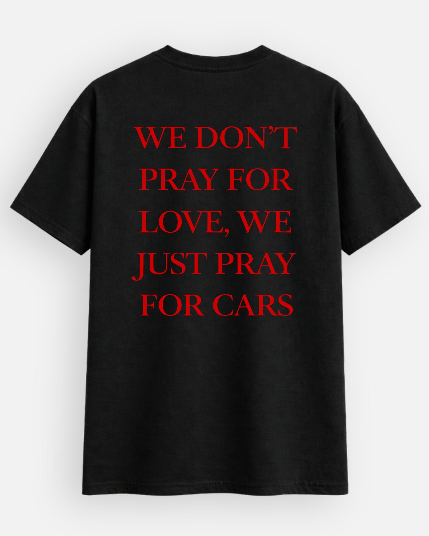 Don't Pray For Love, Just Pray For Cars - T-Shirt