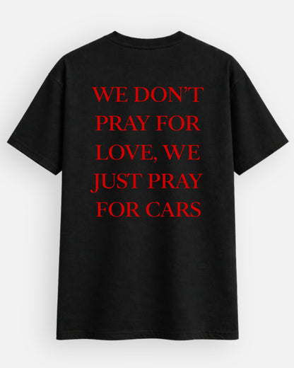 Don't Pray For Love, Just Pray For Cars - T-Shirt