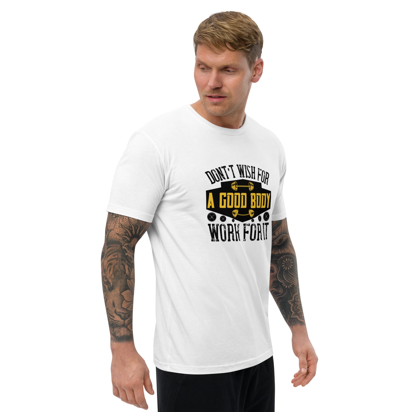 Don't Wish For A Good Body White T-Shirt