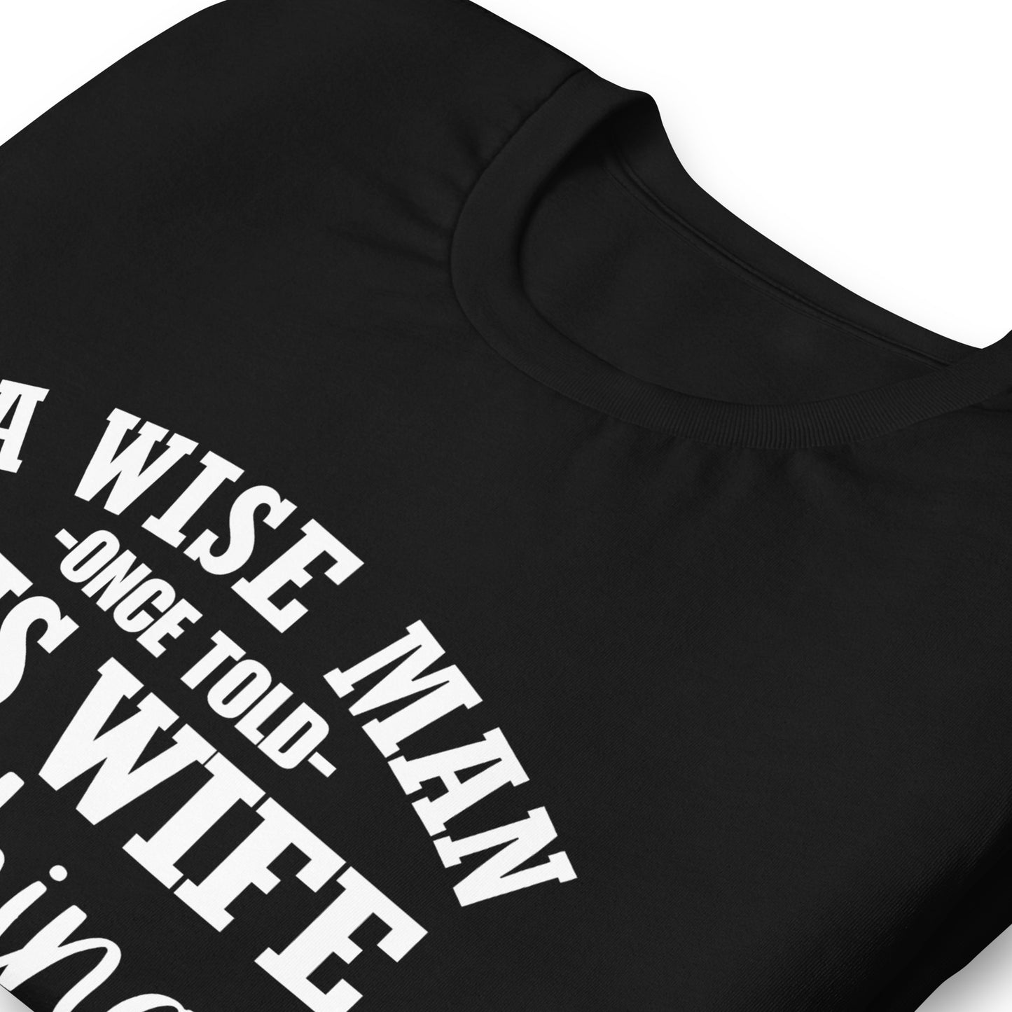 A Wise Man Once Told His Wife T-Shirt